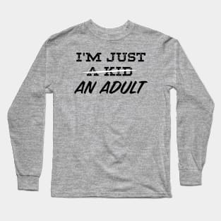 I'M JUST AN ADULT Long Sleeve T-Shirt